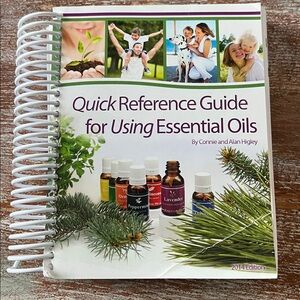 Quick Reference Guide to Using Essential Oils by Connie & Alan Highley